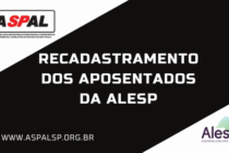 ASPAL INFORMA: RECADASTRAMENTO DOS APOSENTADOS DA ALESP