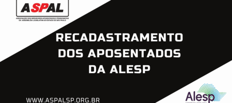 ASPAL INFORMA: RECADASTRAMENTO DOS APOSENTADOS DA ALESP