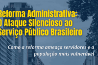 Baixe o E-book REFORMA ADMINISTRATIVA: O ATAQUE SILENCIOSO AO SERVIÇO PÚBLICO BRASILEIRO