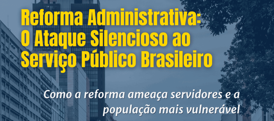 Baixe o E-book REFORMA ADMINISTRATIVA: O ATAQUE SILENCIOSO AO SERVIÇO PÚBLICO BRASILEIRO